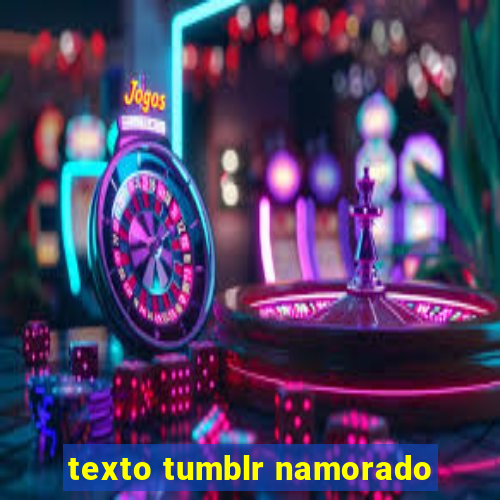 texto tumblr namorado